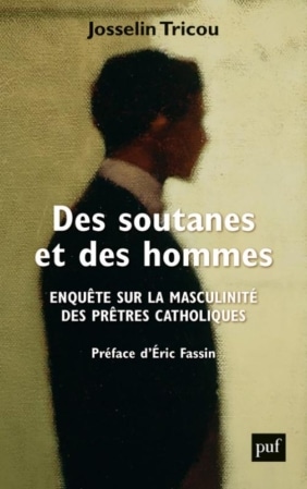 Des soutanes et des hommes: Enquête sur la masculinité des prêtres catholiques